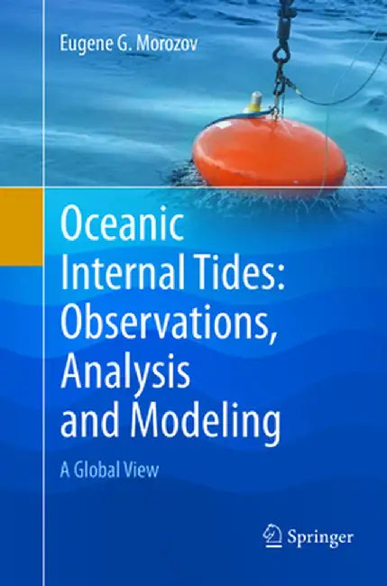 Oceanic Internal Tides: Observations, Analysis and Modeling: A Global View by Eugene G. Morozov