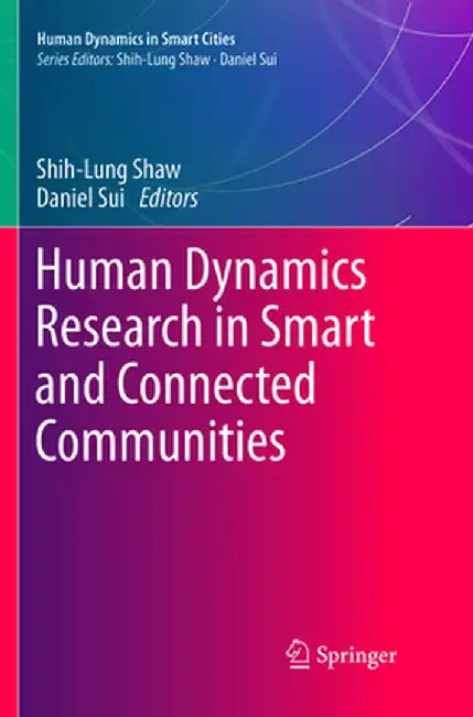 Human Dynamics Research in Smart and Connected Communities by Shih-Lung Shaw
