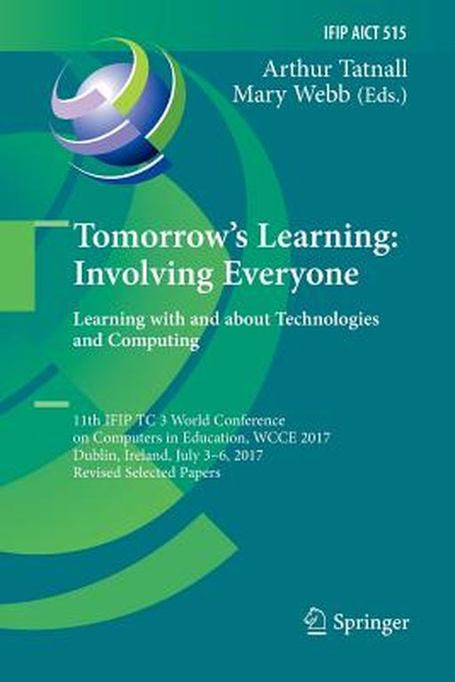 Tomorrow's Learning: Involving Everyone. Learning with and about Technologies and Computing: 11th Ifip Tc 3 World Conference on Computers in Education by Arthur Tatnall