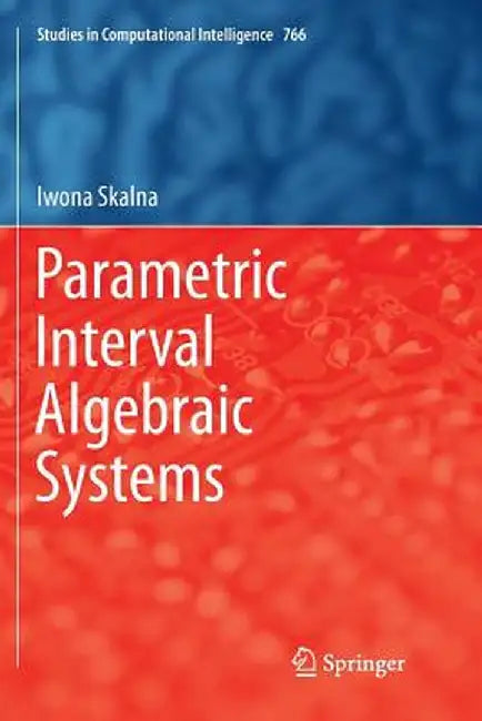 Parametric Interval Algebraic Systems by Iwona Skalna