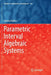 Parametric Interval Algebraic Systems by Iwona Skalna