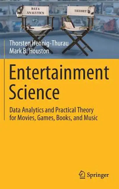 Entertainment Science: Data Analytics and Practical Theory for Movies Games Books and Music by Hennig-Thurau Thorsten