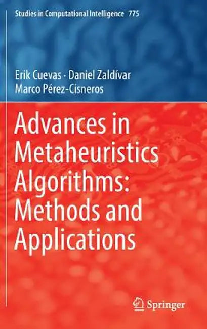 Advances in Metaheuristics Algorithms: Methods and Applications by Erik Cuevas