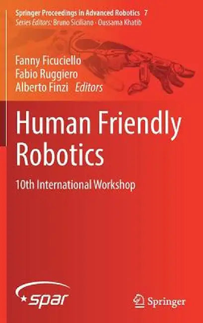 Human Friendly Robotics: 10th International Workshop by Fanny Ficuciello