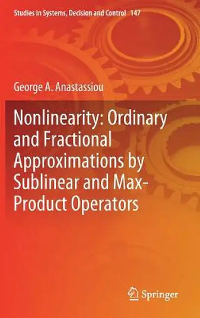 Nonlinearity: Ordinary and Fractional Approximations by Sublinear and Max-Product Operators by George A. Anastassiou