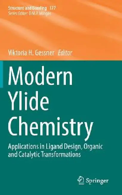 Modern Ylide Chemistry: Applications in Ligand Design, Organic and Catalytic Transformations by Viktoria H. Gessner