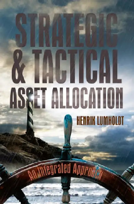 Strategic and Tactical Asset Allocation: An Integrated Approach by Henrik Lumholdt