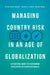 Managing Country Risk in an Age of Globalization: A Practical Guide to Overcoming Challenges in a Complex World by Michel Henry Bouchet