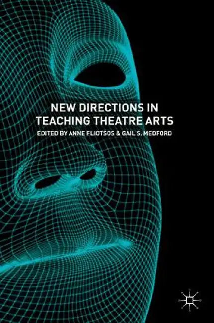New Directions in Teaching Theatre Arts by Anne Fliotsos