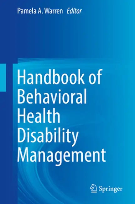 Handbook of Behavioral Health Disability Management by Pamela A. Warren