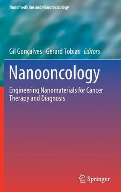 Nanooncology: Engineering Nanomaterials for Cancer Therapy and Diagnosis by Gil Gonçalves
