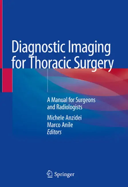 Diagnostic Imaging for Thoracic Surgery: A Manual for Surgeons and Radiologists by Michele Anzidei