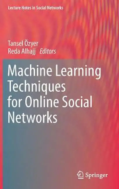 Machine Learning Techniques for Online Social Networks by Tansel Özyer
