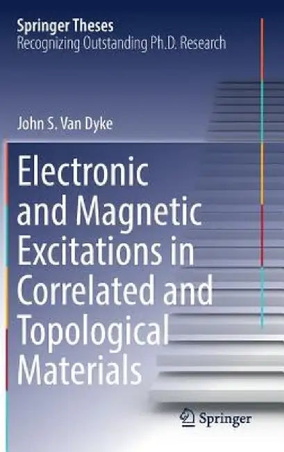 Electronic and Magnetic Excitations in Correlated and Topological Materials by John S. Van Dyke