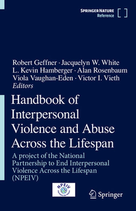 Handbook of Interpersonal Violence and Abuse Across the Lifespan: A Project of the National Partnership to End Interpersonal Violence Across the Lifes by Robert Geffner