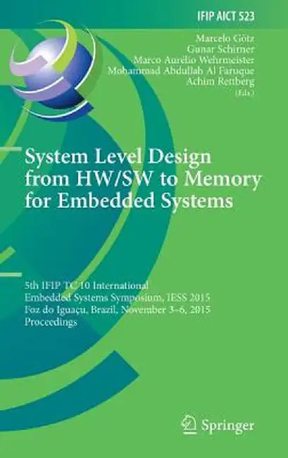 System Level Design from Hw/SW to Memory for Embedded Systems: 5th Ifip Tc 10 International Embedded Systems Symposium, Iess 2015, Foz Do Iguaçu, Braz by Marcelo Götz