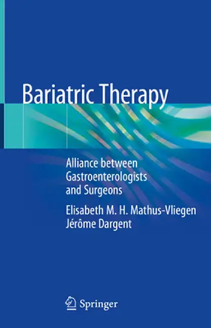 Bariatric Therapy: Alliance Between Gastroenterologists and Surgeons by Elisabeth M. H. Mathus-Vliegen