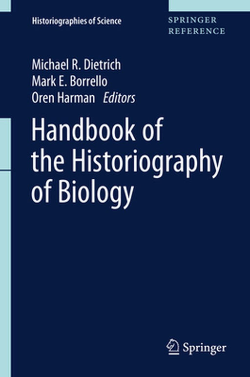 Handbook of the Historiography of Biology by Michael R. Dietrich