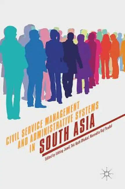 Civil Service Management and Administrative Systems in South Asia by Ishtiaq Jamil