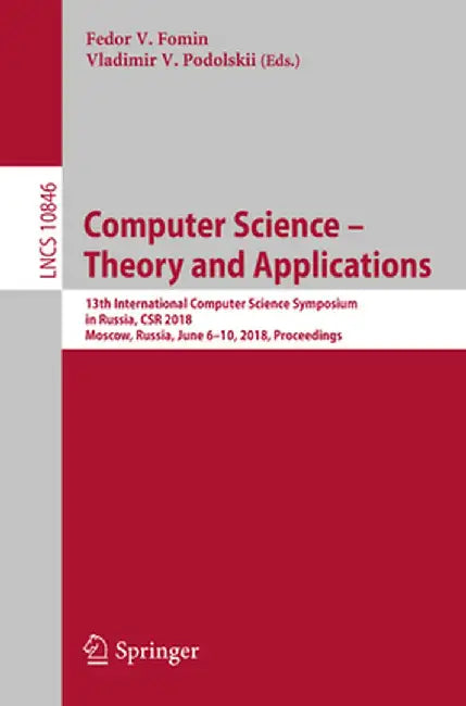 Computer Science - Theory and Applications: 13th International Computer Science Symposium in Russia, Csr 2018, Moscow, Russia, June 6-10, 2018, Procee by Fedor V. Fomin