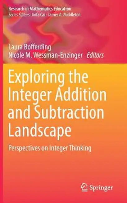 Exploring the Integer Addition and Subtraction Landscape: Perspectives on Integer Thinking by Laura Bofferding