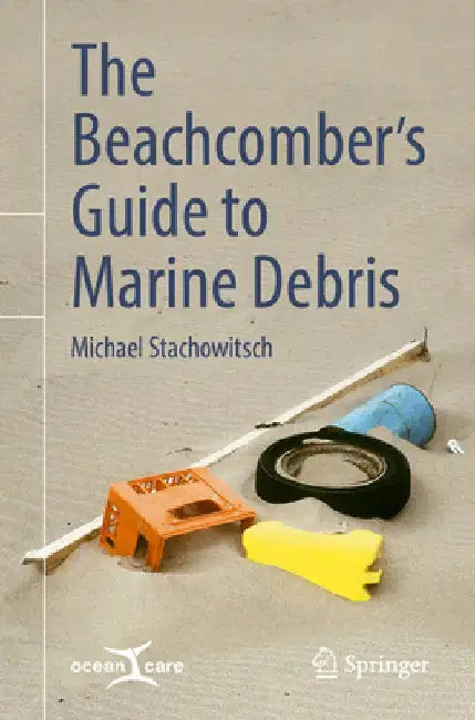 The Beachcomber's Guide to Marine Debris by Michael Stachowitsch