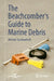 The Beachcomber's Guide to Marine Debris by Michael Stachowitsch
