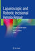 Laparoscopic and Robotic Incisional Hernia Repair: Current Considerations by Karl A. LeBlanc