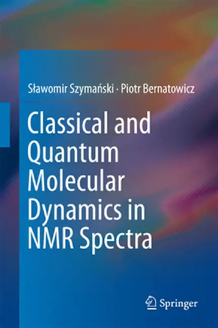 Classical and Quantum Molecular Dynamics in NMR Spectra by Slawomir Szymański
