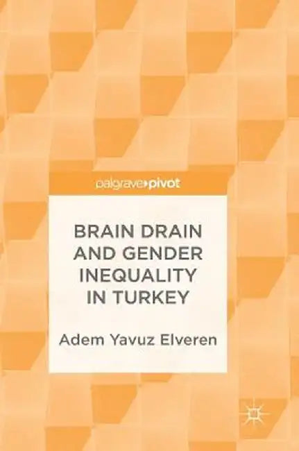 Brain Drain and Gender Inequality in Turkey by Adem Yavuz Elveren