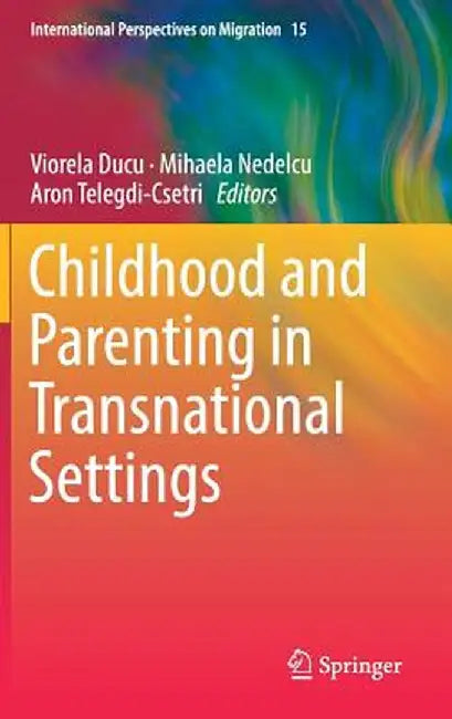 Childhood and Parenting in Transnational Settings by Viorela Ducu