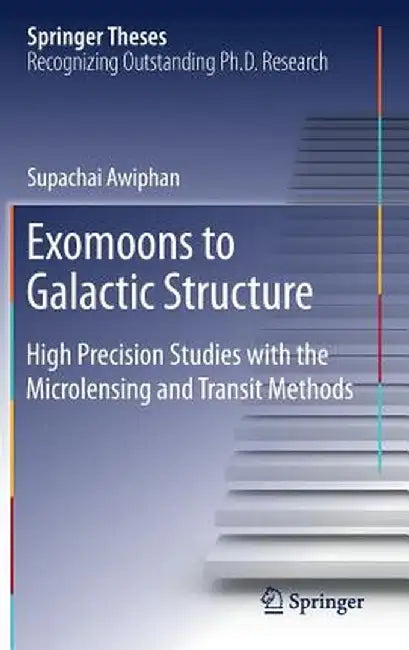Exomoons to Galactic Structure: High Precision Studies with the Microlensing and Transit Methods by Supachai Awiphan
