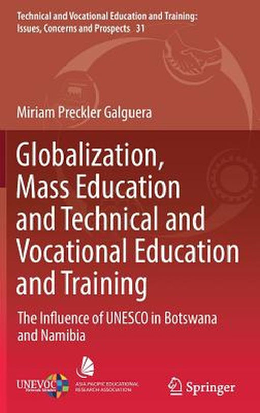 Globalization Mass Education And Technical And Vocational Education And Training: The Influence of UNESCO in Botswana and Namibia by Miriam Preckler Galguera