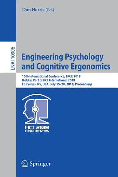 Engineering Psychology and Cognitive Ergonomics: 15th International Conference, Epce 2018, Held as Part of Hci International 2018, Las Vegas, Nv, Usa, by Don Harris