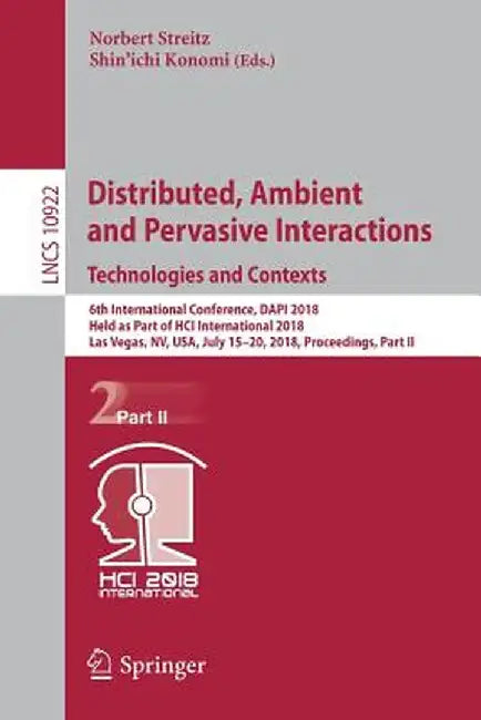 Distributed, Ambient and Pervasive Interactions: Technologies and Contexts: 6th International Conference, Dapi 2018, Held as Part of Hci International by Norbert Streitz
