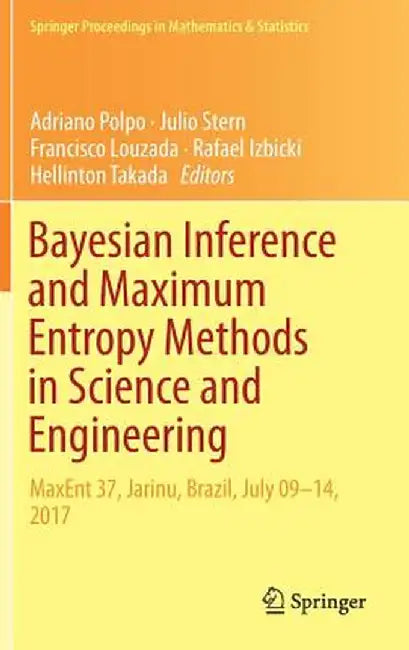 Bayesian Inference and Maximum Entropy Methods in Science and Engineering: Maxent 37, Jarinu, Brazil, July 09-14, 2017 by Adriano Polpo