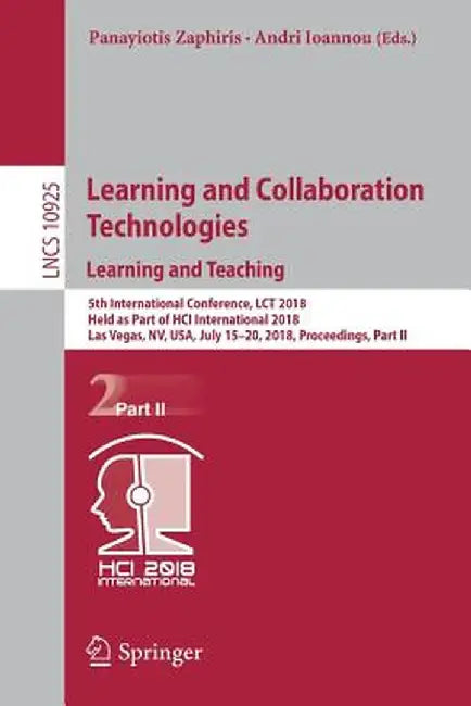 Learning and Collaboration Technologies. Learning and Teaching: 5th International Conference, Lct 2018, Held as Part of Hci International 2018, Las Ve by Panayiotis Zaphiris