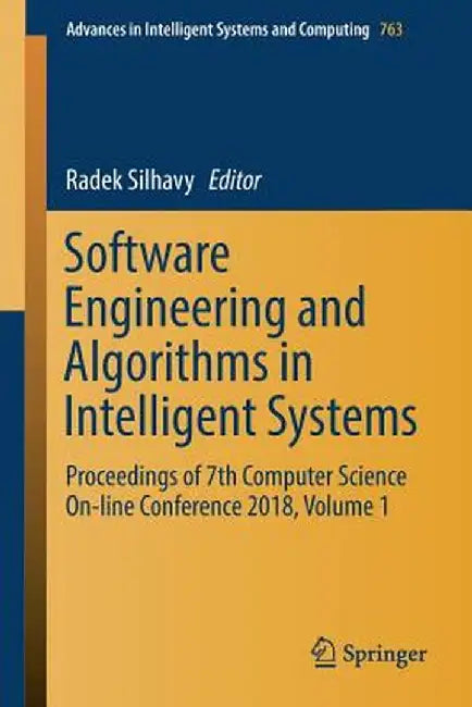 Software Engineering and Algorithms in Intelligent Systems: Proceedings of 7th Computer Science On-Line Conference 2018, Volume 1 by Radek Silhavy