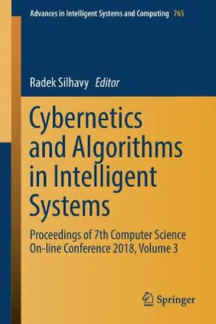 Cybernetics and Algorithms in Intelligent Systems: Proceedings of 7th Computer Science On-Line Conference 2018, Volume 3 by Radek Silhavy