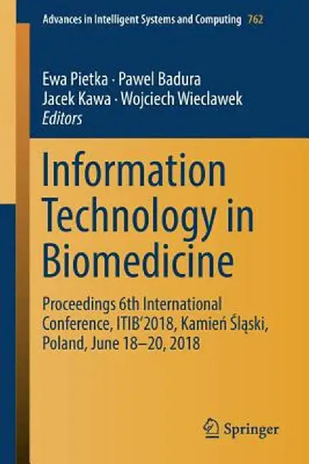 Information Technology in Biomedicine: Proceedings 6th International Conference, Itib'2018, Kamień Śląski, Poland, June 18-20, 2018 by Ewa Pietka