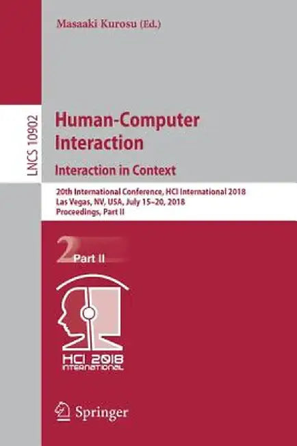 Human-Computer Interaction. Interaction in Context: 20th International Conference, Hci International 2018, Las Vegas, Nv, Usa, July 15-20, 2018, Proce by Masaaki Kurosu