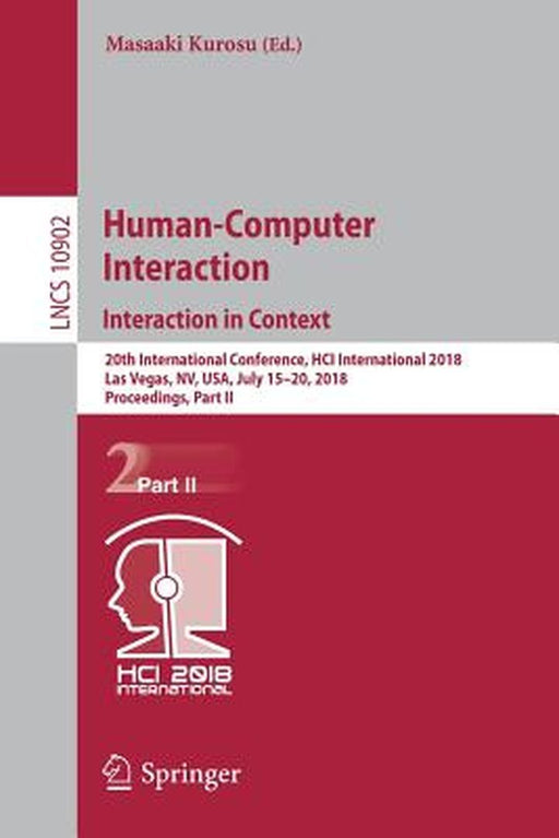 Human-Computer Interaction. Interaction in Context: 20th International Conference, Hci International 2018, Las Vegas, Nv, Usa, July 15-20, 2018, Proce by Masaaki Kurosu