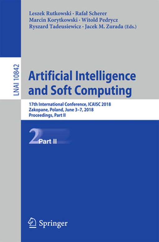 Artificial Intelligence and Soft Computing: 17th International Conference, Icaisc 2018, Zakopane, Poland, June 3-7, 2018, Proceedings, Part II by Leszek Rutkowski