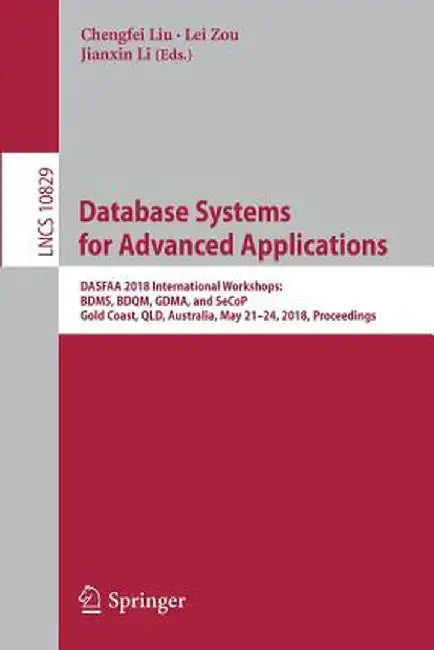 Database Systems for Advanced Applications: Dasfaa 2018 International Workshops: Bdms, Bdqm, Gdma, and Secop, Gold Coast, Qld, Australia, May 21-24, 2 by Chengfei Liu