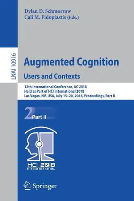 Augmented Cognition: Users and Contexts: 12th International Conference, AC 2018, Held as Part of Hci International 2018, Las Vegas, Nv, Usa, July 15-2 by Dylan D. Schmorrow