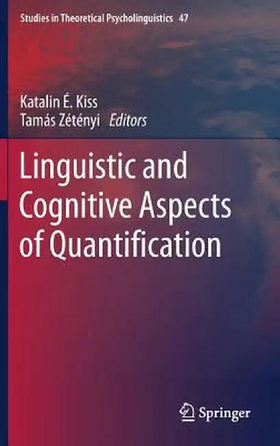 Linguistic and Cognitive Aspects of Quantification by Katalin É. Kiss