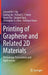 Printing of Graphene and Related 2D Materials: Technology, Formulation and Applications by Leonard W. T. Ng