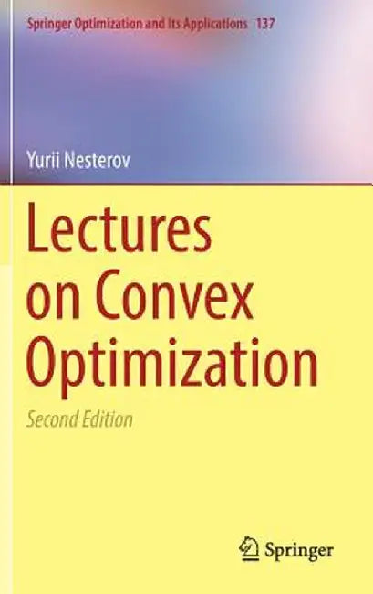 Lectures on Convex Optimization by Nesterov, Yurii
