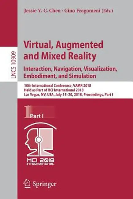 Virtual, Augmented and Mixed Reality: Interaction, Navigation, Visualization, Embodiment, and Simulation: 10th International Conference, Vamr 2018, He by Jessie Y. C. Chen