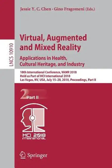 Virtual, Augmented and Mixed Reality: Applications in Health, Cultural Heritage, and Industry: 10th International Conference, Vamr 2018, Held as Part by Jessie Y. C. Chen